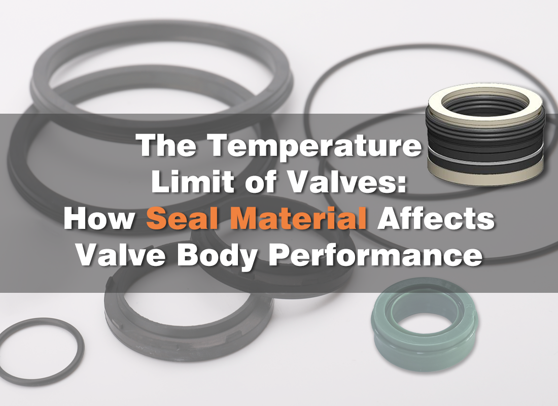 The Temperature Limit of Valves: How Seal Material Affects Valve Body Performance