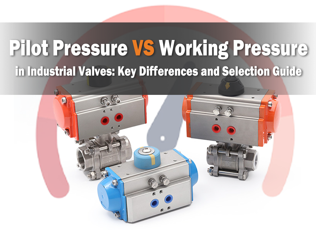 Pilot Pressure vs Working Pressure in Industrial Valves: Key Differences and Selection Guide Pilot Pressure vs Working Pressure in Industrial Valves: Key Differences and Selection Guide