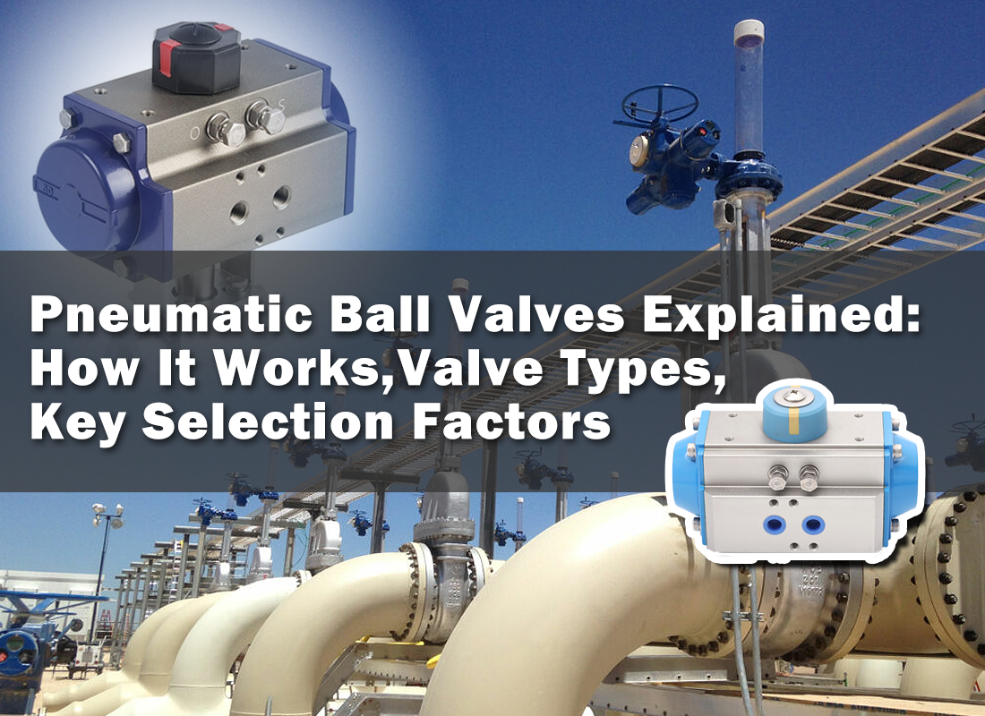 Pneumatic Ball Valves Explained: How It Works, Valve Types, and Key Selection Factors