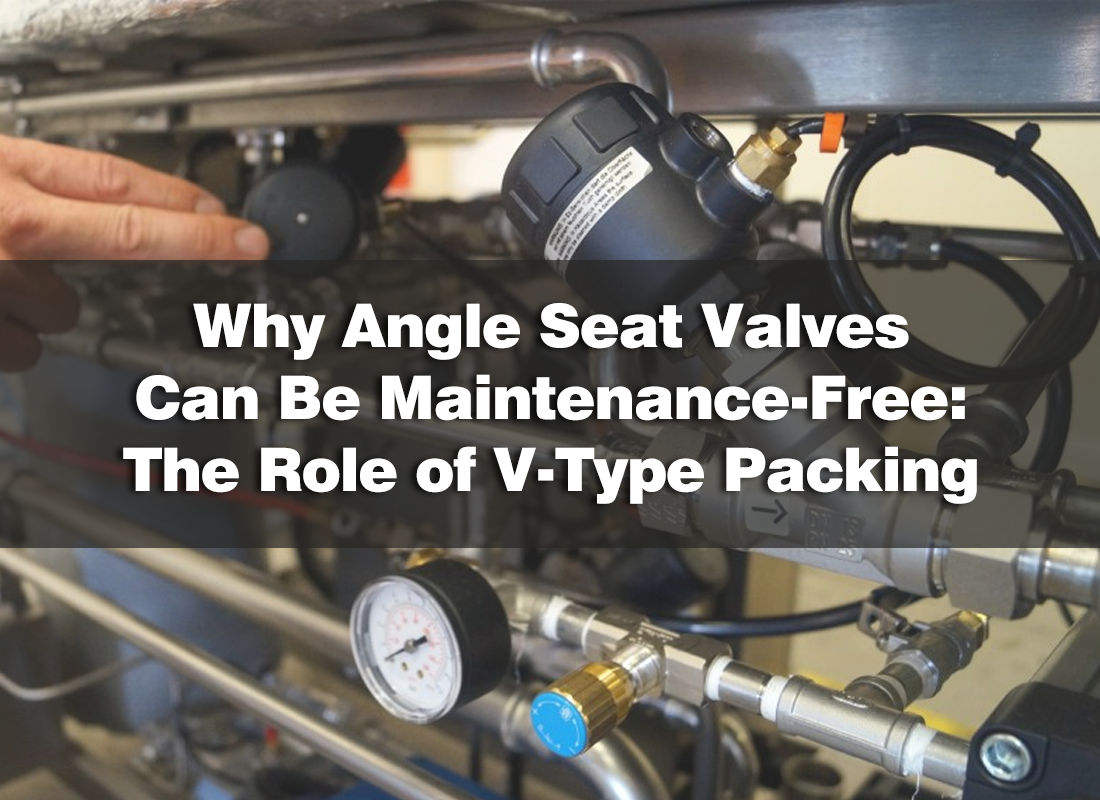 Why Angle Seat Valves Can Be Maintenance-Free: The Role of V-Type Packing