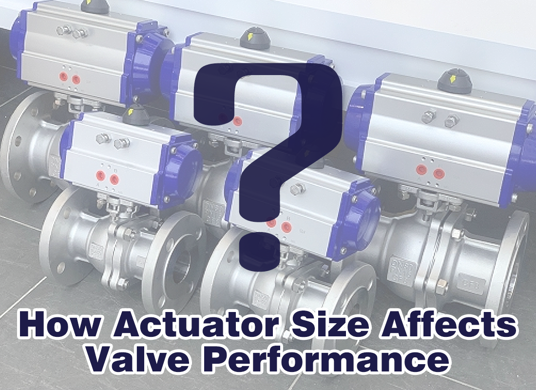 How Actuator Size Affects Valve Performance