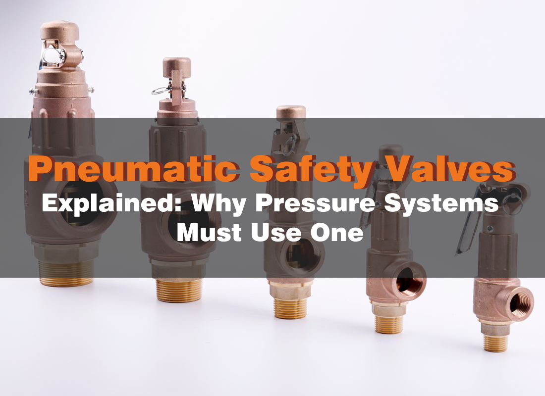 Pneumatic Safety Valves Explained: Why Pressure Systems Must Use One