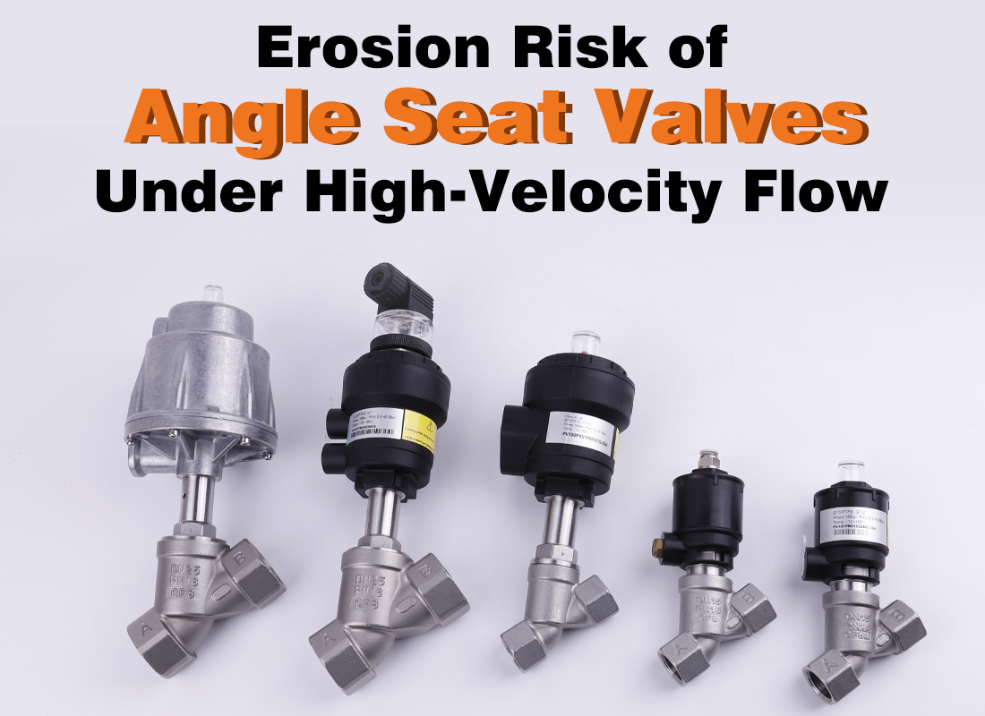 Erosion Risk of Angle Seat Valves Under High-Velocity Flow Erosion Risk of Angle Seat Valves Under High-Velocity Flow