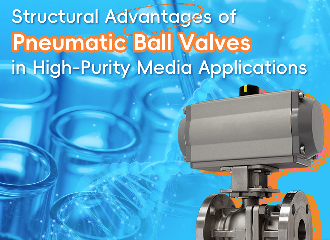 Structural Advantages of Pneumatic Ball Valves in High-Purity Media Applications