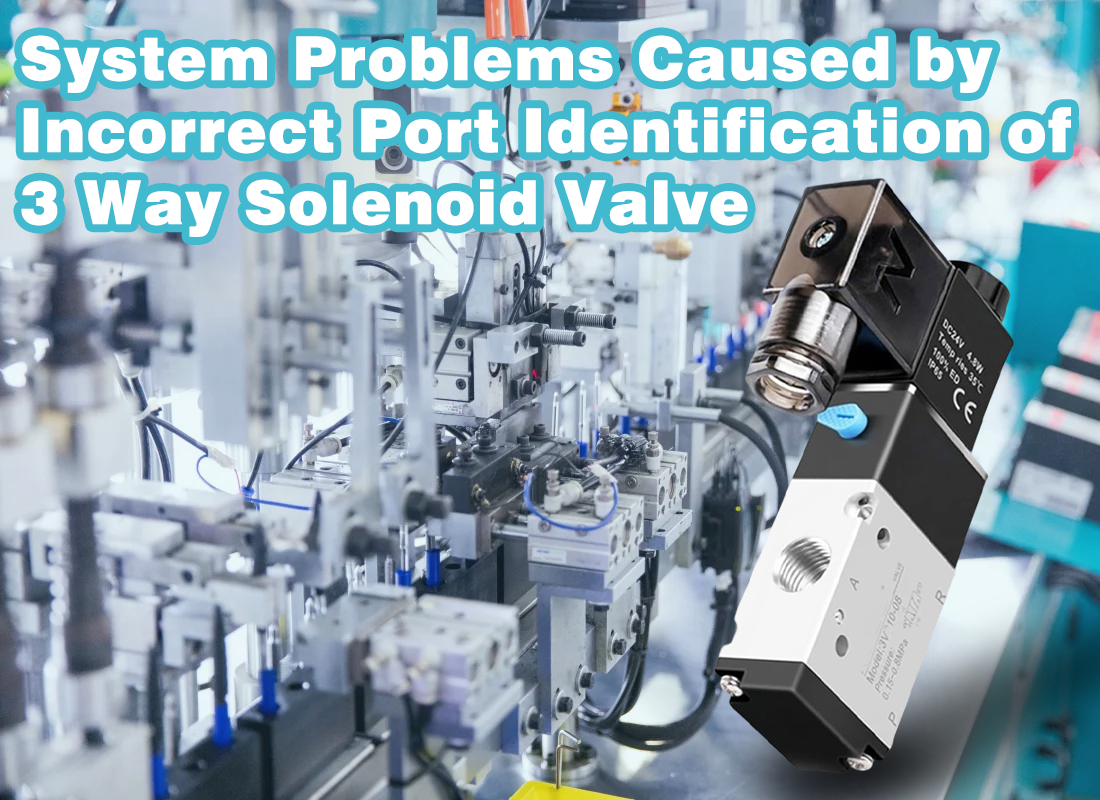 System Problems Caused by Incorrect Port Identification of 3 Way Solenoid Valve