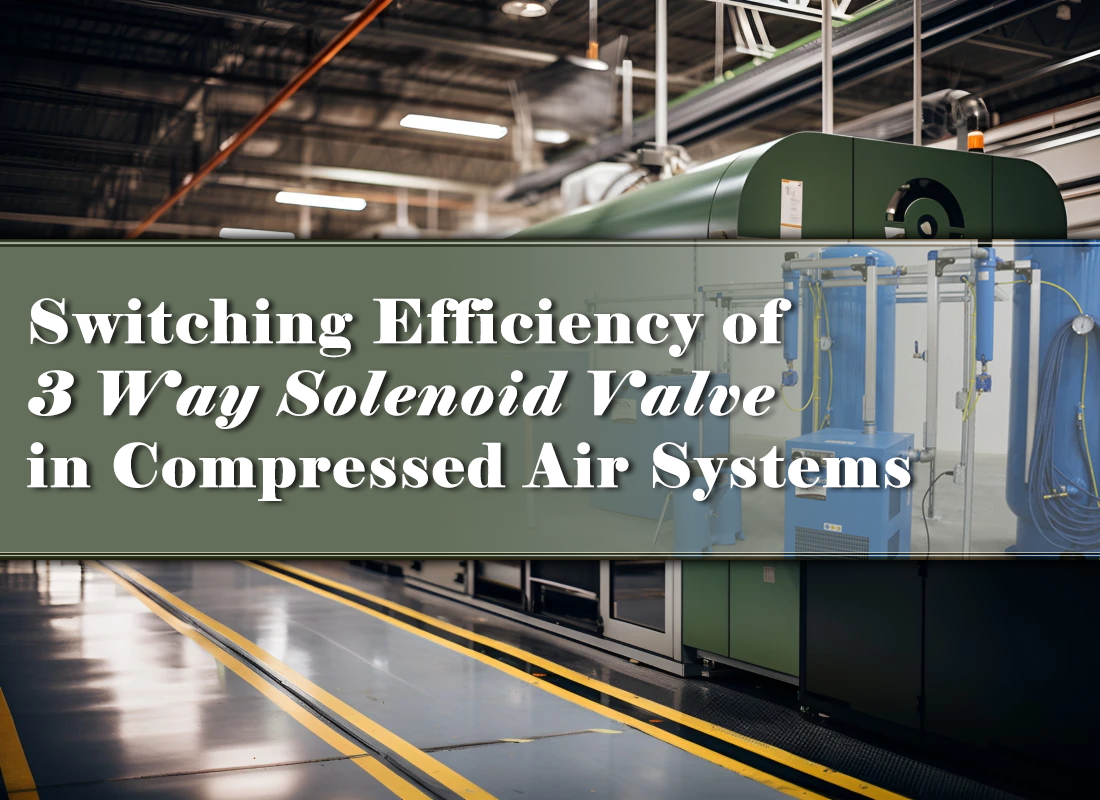 Switching Efficiency of 3 Way Solenoid Valve in Compressed Air Systems