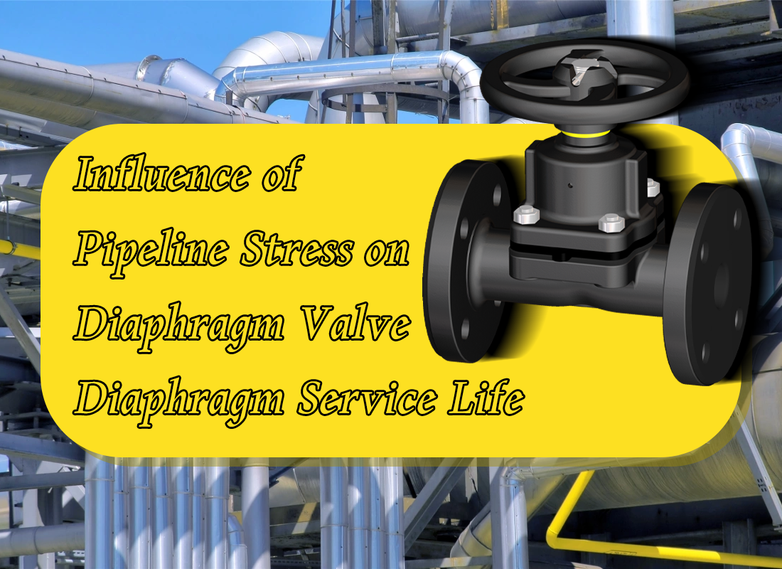 Influence of Pipeline Stress on Diaphragm Valve Diaphragm Service Life