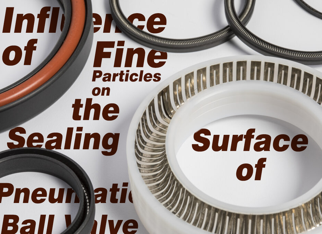 Influence of Fine Particles on the Sealing Surface of Pneumatic Ball Valve