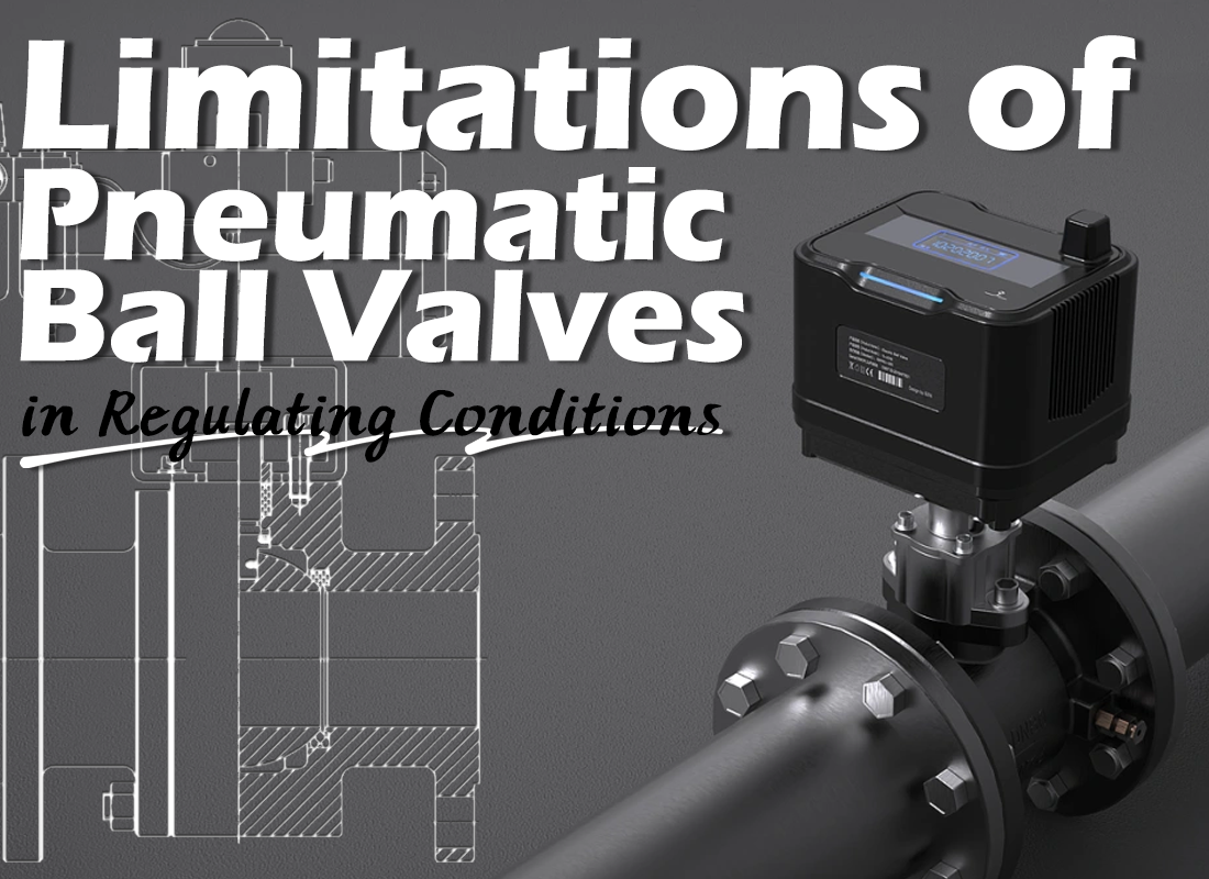 Limitations of Pneumatic Ball Valves in Regulating Conditions