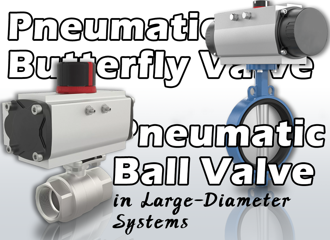Pneumatic Ball Valve vs Pneumatic Butterfly Valve in Large-Diameter Systems Pneumatic Ball Valve vs Pneumatic Butterfly Valve in Large-Diameter Systems