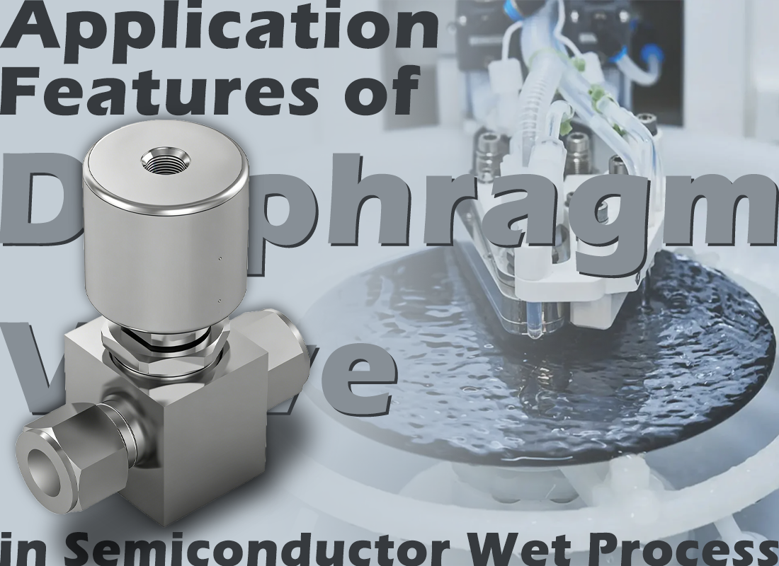 Application Features of Diaphragm Valve in Semiconductor Wet Process