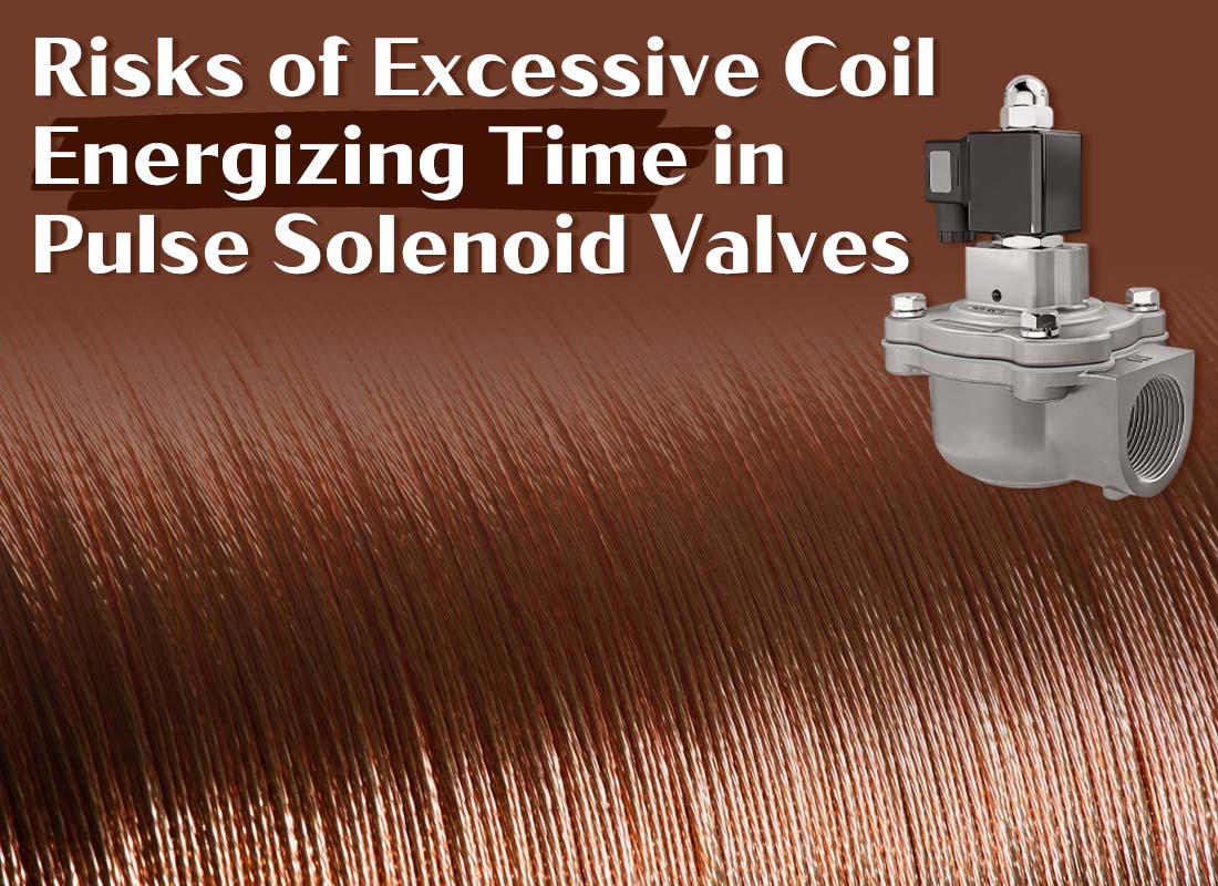 Risks of Excessive Coil Energizing Time in Pulse Solenoid Valves