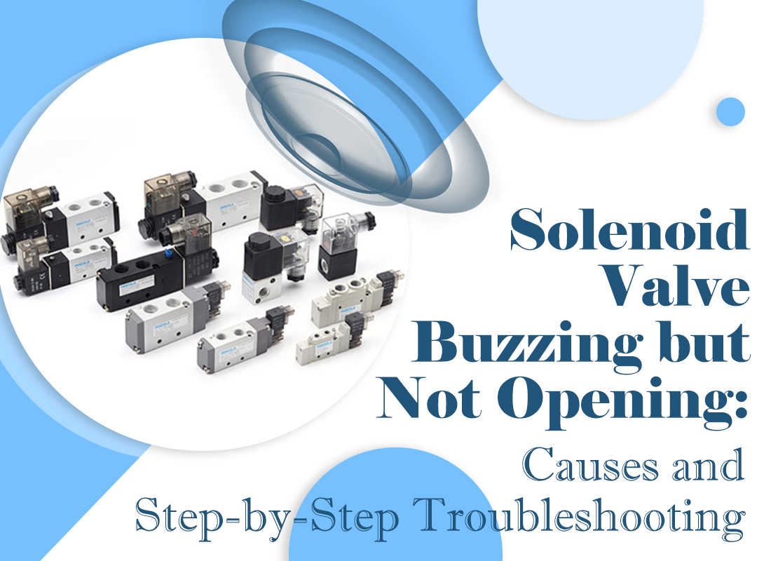 Solenoid Valve Buzzing but Not Opening: Causes and Step-by-Step Troubleshooting