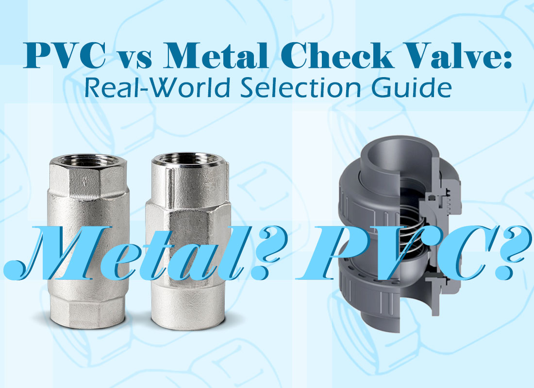 PVC vs Metal Check Valve: Real-World Selection Guide