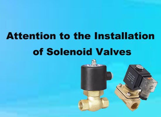Attention to the Installation of Solenoid Valves