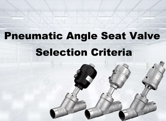 Pneumatic Angle Seat Valve Selection Criteria