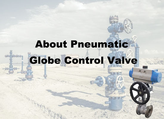 Pneumatic Globe Control Valve: An Overview