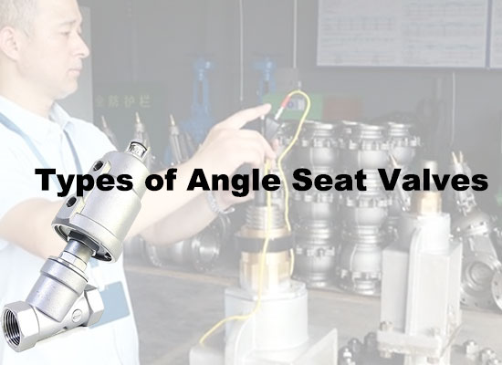Types of Angle Seat Valves