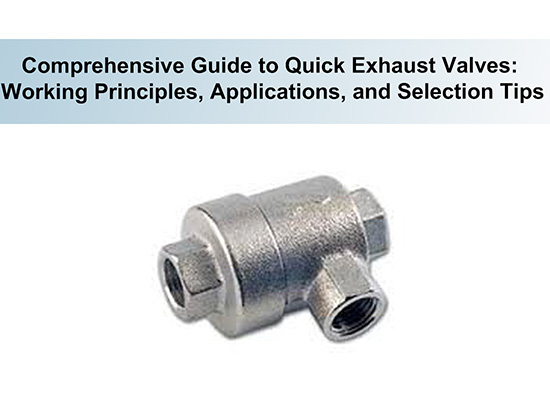 Comprehensive Guide to Quick Exhaust Valves: Working Principles, Applications, and Selection Tips
