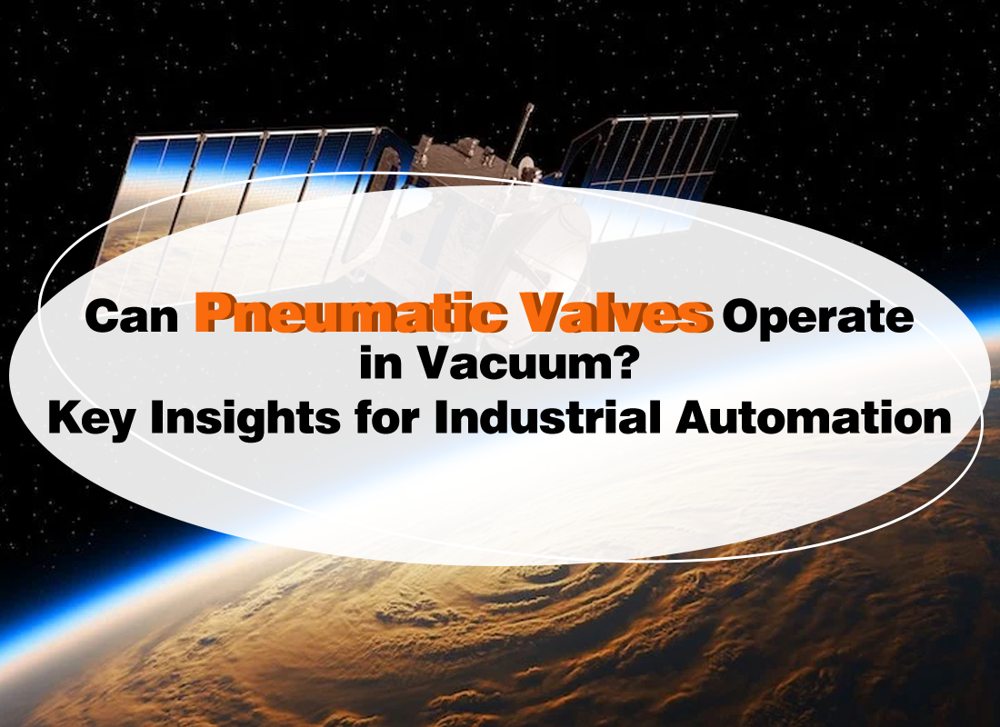 Can Pneumatic Valves Operate in Vacuum? Key Insights for Industrial Automation