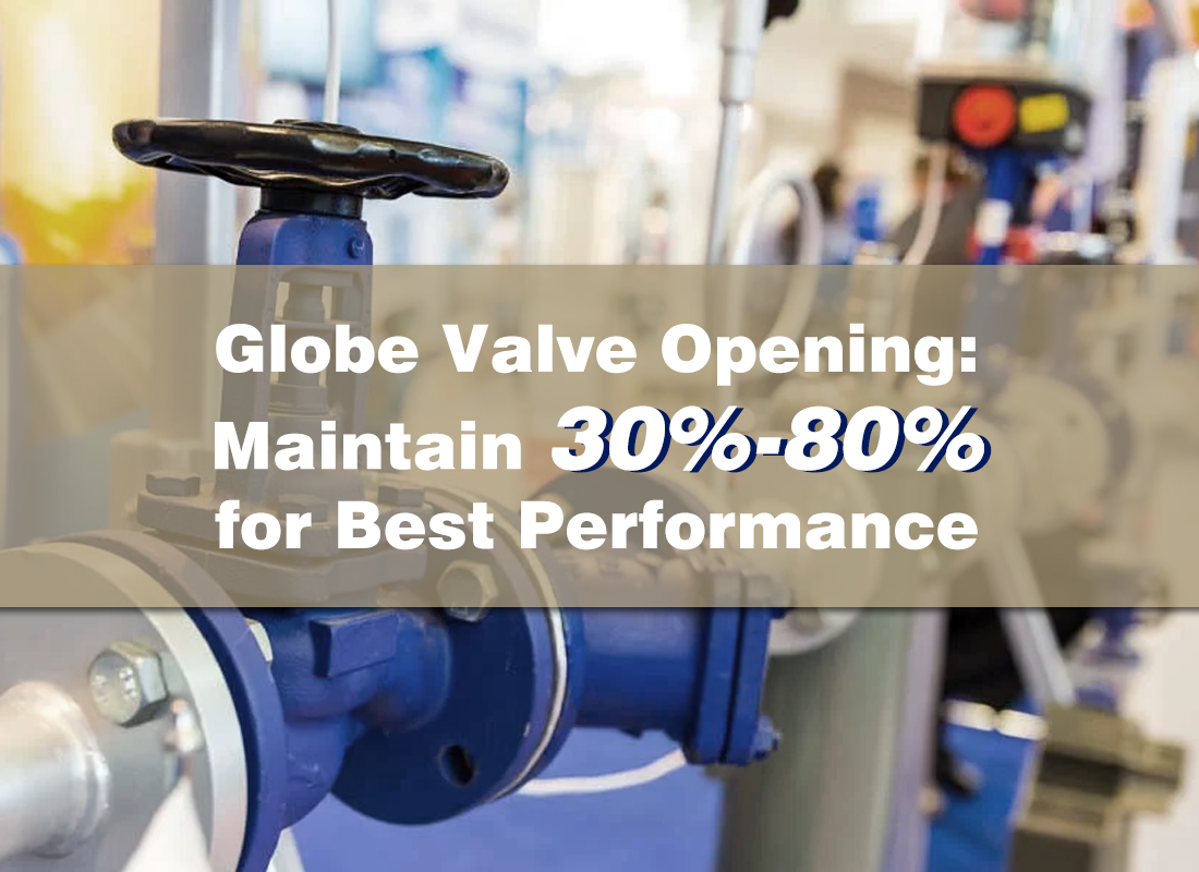 Globe Valve Opening: Maintain 30%-80% for Best Performance