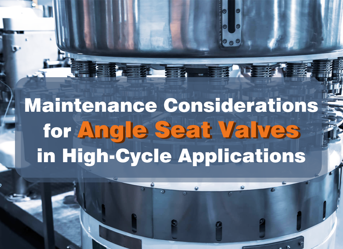 Maintenance Considerations for Angle Seat Valves in High-Cycle Applications