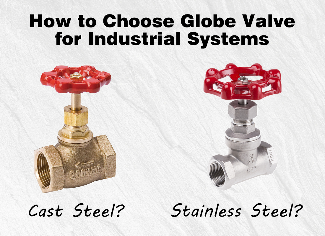 Cast Steel vs Stainless Steel Globe Valves: How to Choose for Industrial Systems