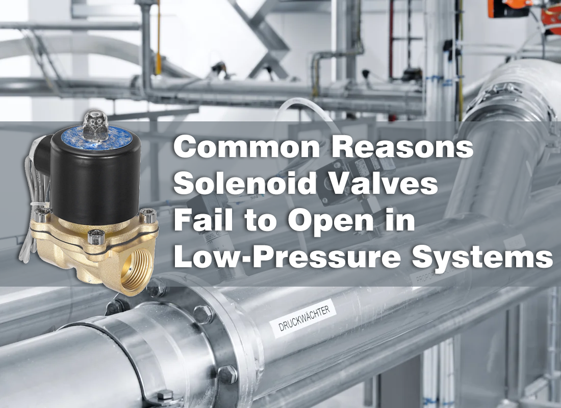 Common Reasons Solenoid Valves Fail to Open in Low-Pressure Systems