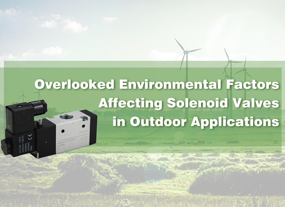 Overlooked Environmental Factors Affecting Solenoid Valves in Outdoor Applications