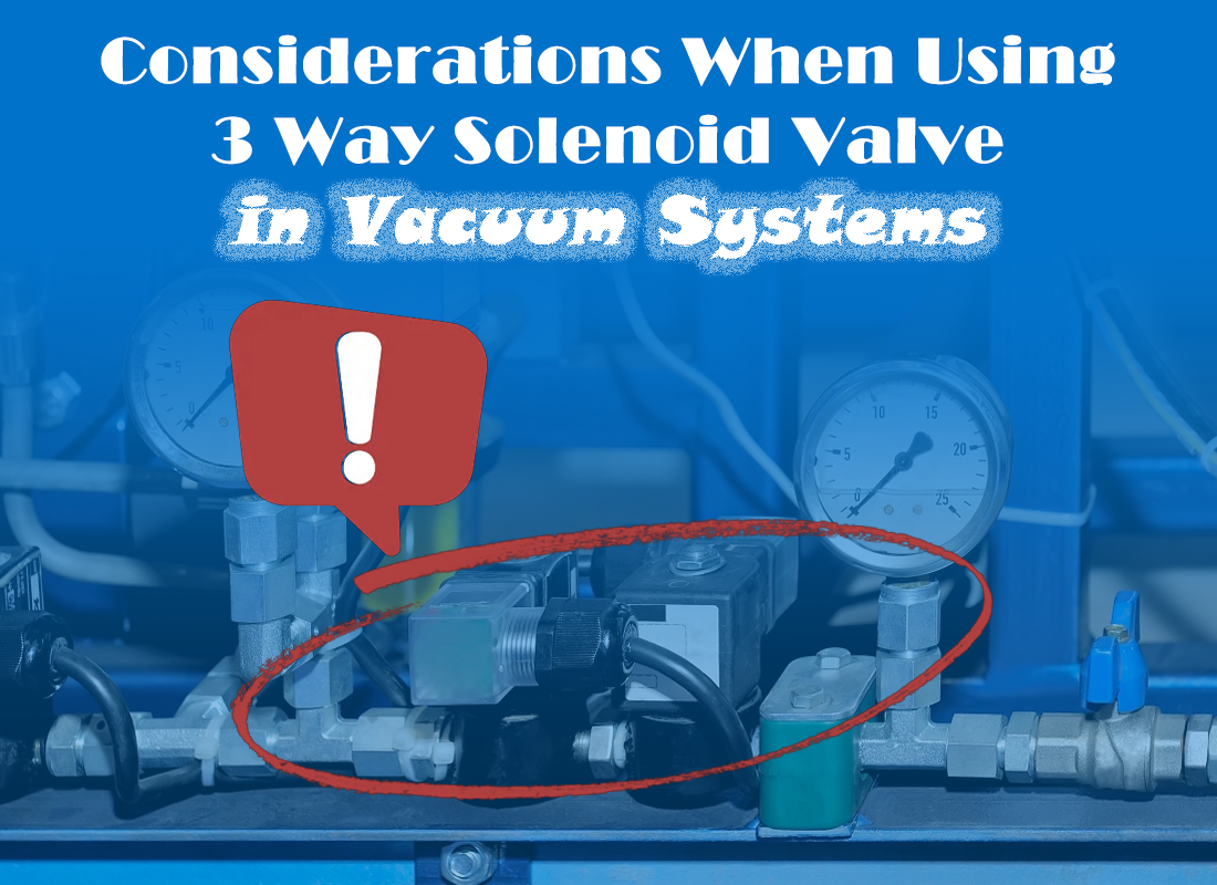 Considerations When Using 3 Way Solenoid Valve in Vacuum Systems