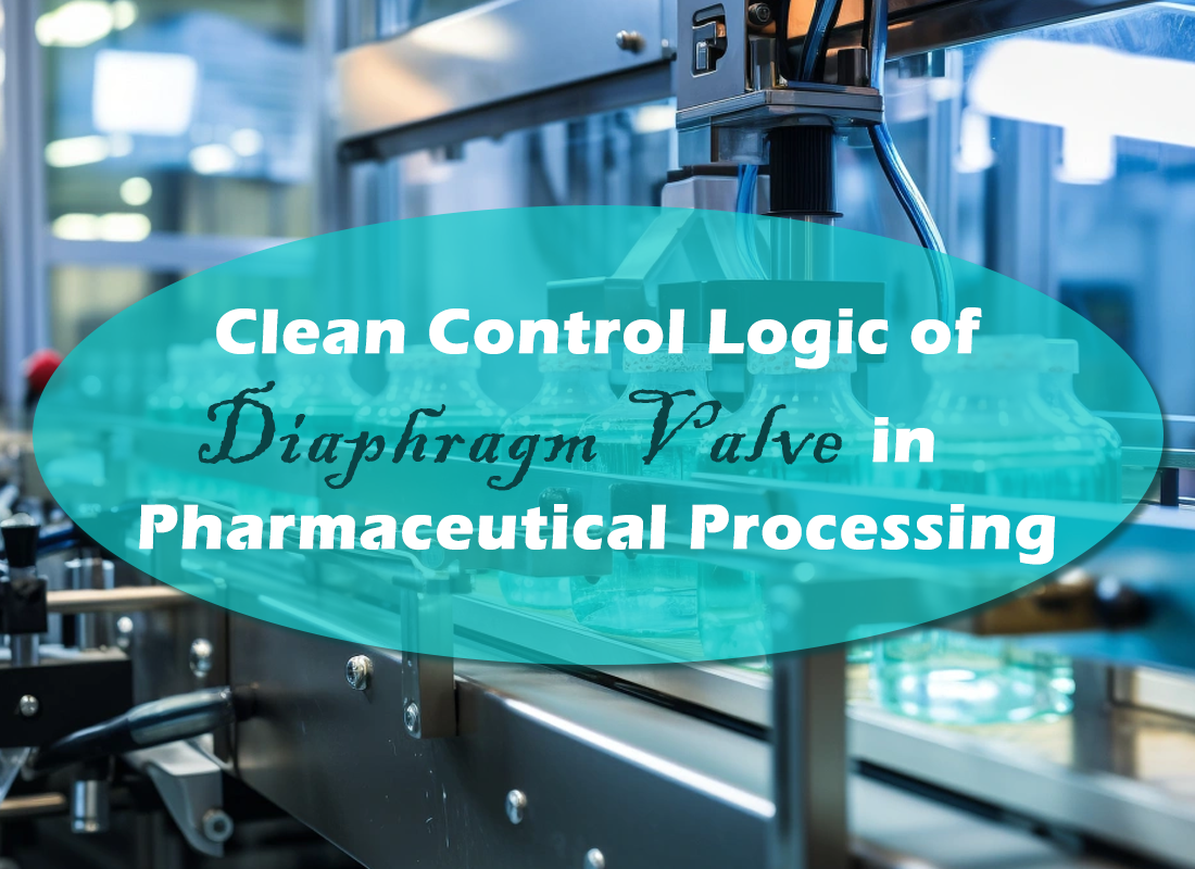 Clean Control Logic of Diaphragm Valve in Pharmaceutical Processing