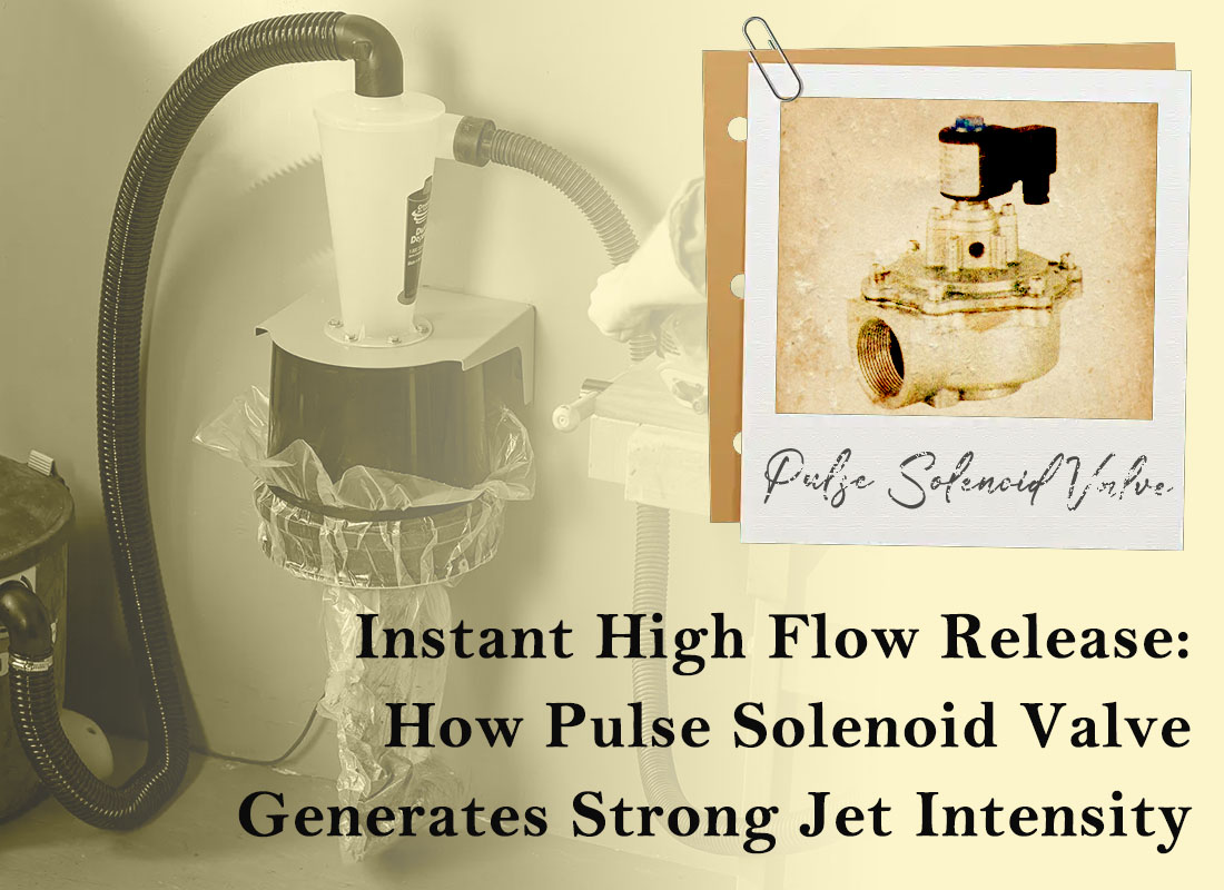 Instant High Flow Release: How Pulse Solenoid Valve Generates Strong Jet Intensity